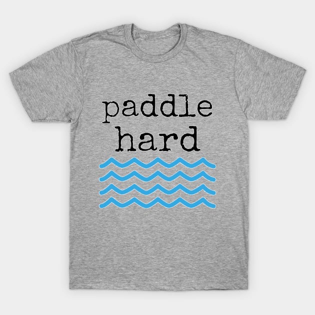 Paddle Hard T-Shirt by EmilyBickell